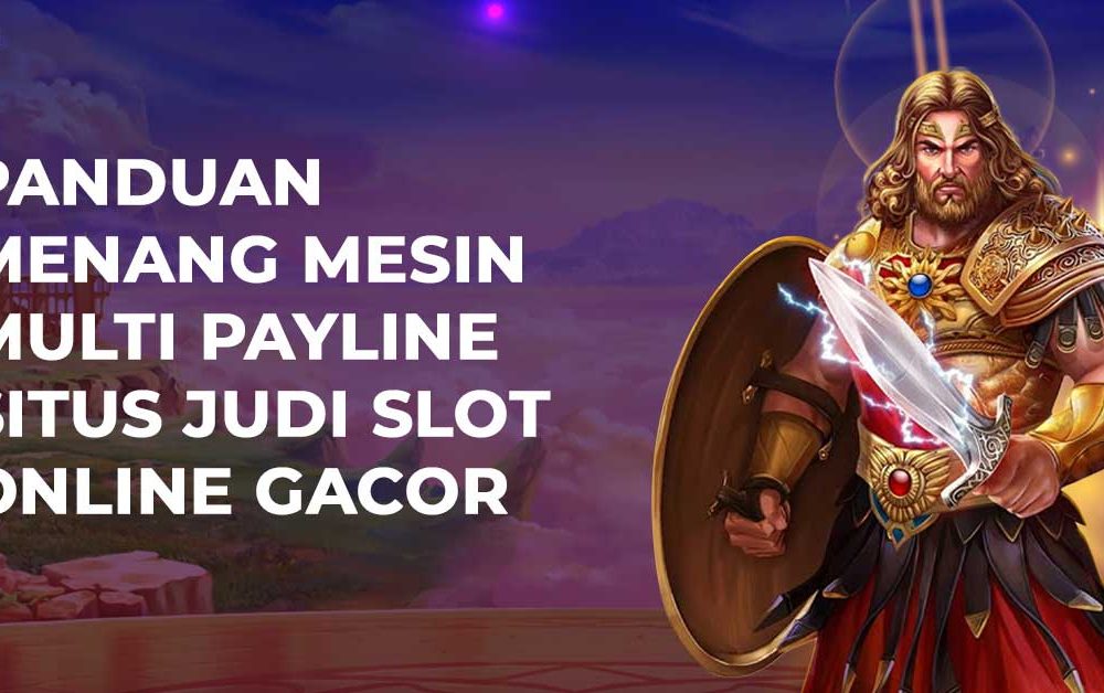 Panduan Menang Mesin Multi payline Situs Judi Slot Online Gacor